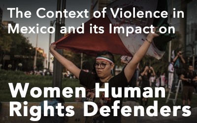 El contexto de la violencia en México y su impacto en las defensoras de derechos humanos