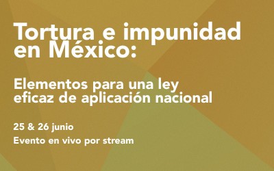 Tortura e impunidad en México: elementos para una ley eficaz de aplicación nacional