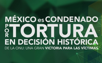 México es condenado por torturas en decisión histórica de la ONU: Una gran victoria para las víctimas