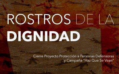 Cierre Proyecto Protección a Personas Defensoras y Campaña Haz Que Se Vean