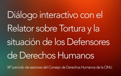 Diálogo interactivo con el Relator sobre Tortura y la situación de Defensores de Derechos Humanos
