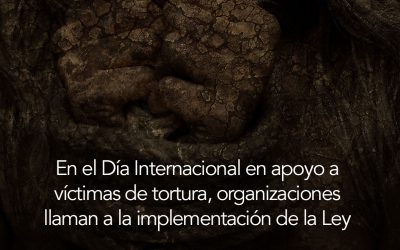 En el Día Internacional en apoyo a víctimas de tortura, organizaciones llaman a la implementación  de la Ley