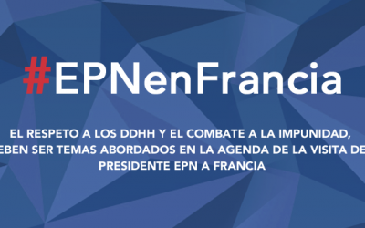 CARTA ABIERTA: El respeto a los derechos humanos y el combate a la impunidad, deben ser temas abordados en la agenda de la visita del Presidente EPN a Francia