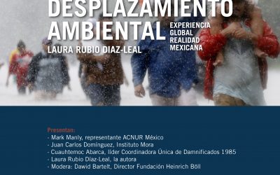 Presentación de Libro: Desplazamiento Ambiental. Experiencia global, realidad mexicana