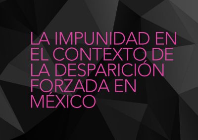 La impunidad en el contexto de la desaparición forzada en México