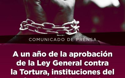 A un año de la aprobación de la Ley General contra la Tortura, instituciones del más alto nivel incumplen y violan la norma