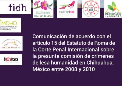 Comunicación de acuerdo con el artículo 15 del Estatuto de Roma de la Corte Penal Internacional sobre la presunta comisión de crímenes de lesa humanidad en Chihuahua, México entre 2008 y 2010