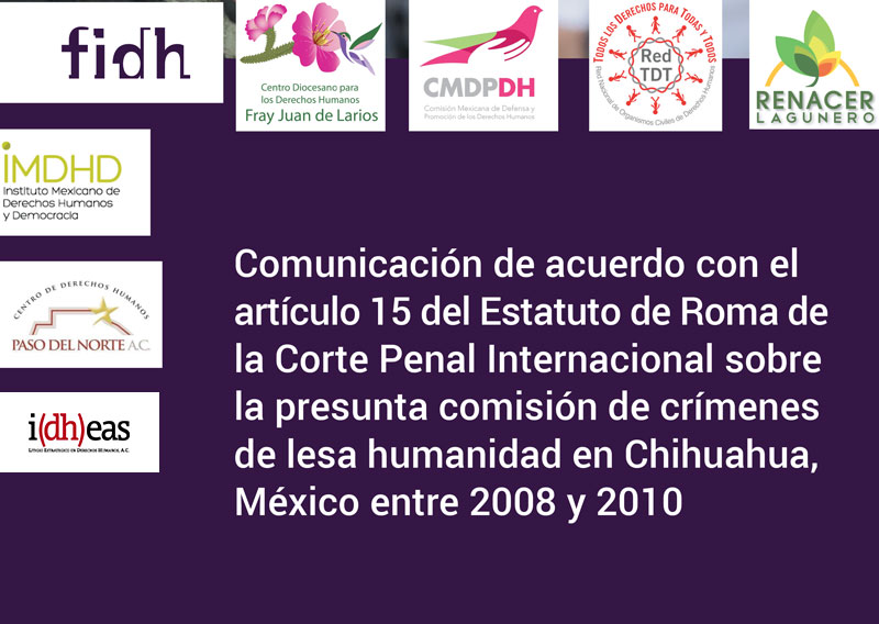 Comunicación de acuerdo con el artículo 15 del Estatuto de Roma de la Corte Penal Internacional sobre la presunta comisión de crímenes de lesa humanidad en Chihuahua, México entre 2008 y 2010