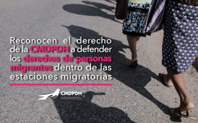 Juez determina que INM violó derecho a defender los derechos humanos de la CMDPDH al impedir su acceso a estaciones migratorias