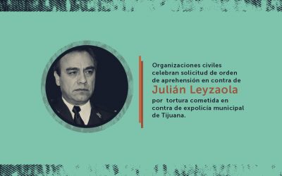 CP: Organizaciones civiles celebran solicitud de orden de aprehensión en contra de Julián Leyzaola por tortura cometida en contra de expolicía municipal de Tijuana