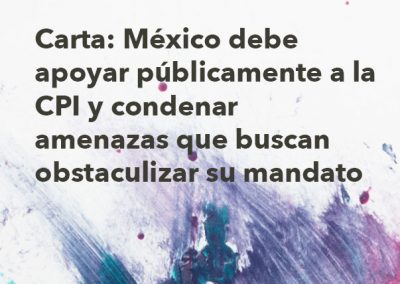 Carta: México debe apoyar públicamente a la CPI y condenar amenazas que buscan obstaculizar su mandato
