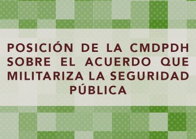 Posición de la CMDPDH sobre el acuerdo que militariza la seguridad pública