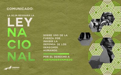 Comunicado: Ley nacional sobre uso de la fuerza a revisión de la suprema corte por inhibir a defensores de derechos humanos.