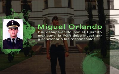 Fiscalía local reconoce que Miguel Orlando fue desaparecido por el Ejército mexicano. La FGR debe investigar y sancionar a los responsables.