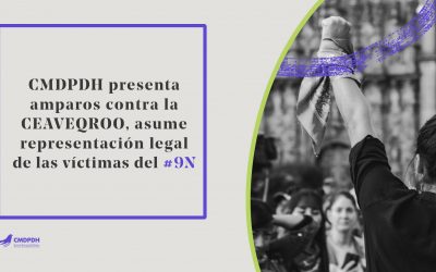 Comunicado: CMDPDH presenta amparos contra la Comisión Ejecutiva de Atención a Víctimas de Quintana Roo, en representación de víctimas del #9N