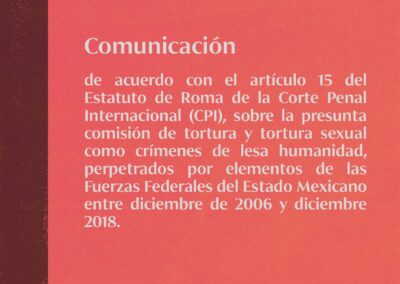 Comunicación a CPI sobre la presunta comisión de tortura y tortura sexual como crímenes de lesa humanidad por elementos de las Fuerzas Federales del Estado Mexicano entre 2006 y 2018.